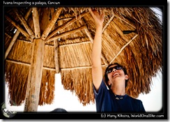 Ivana inspecting a palapa, Cancun